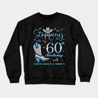 Stepg Into My 60Th With God'S Grace And Mercy Crewneck Sweatshirt